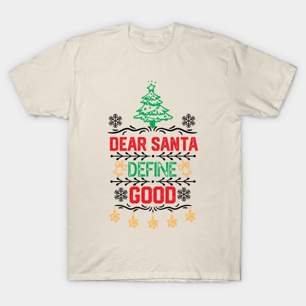 Dear Santa Funny Saying -  Dear Santa Define Good - Xmas Funny T-Shirt by KAVA-X